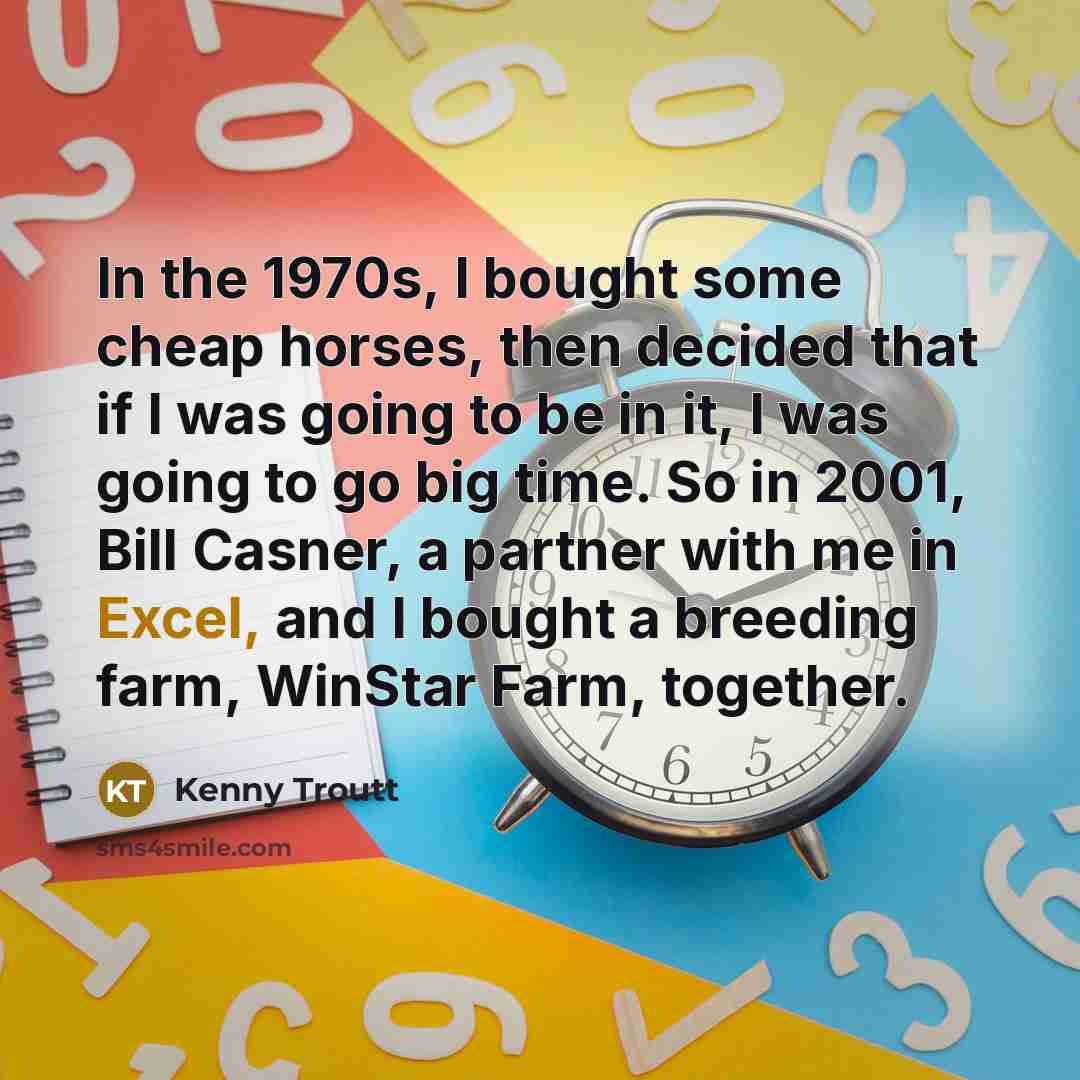 “In the 1970s, I bought some cheap horses, then decided…” quote by Kenny Troutt