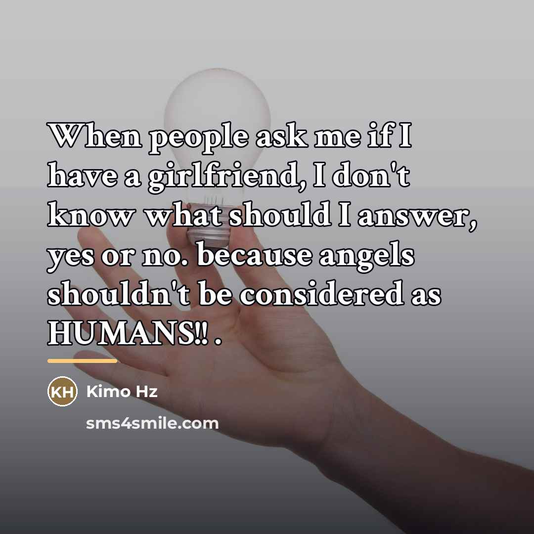 “When people ask me if I have a girlfriend, I…” quote by Kimo Hz