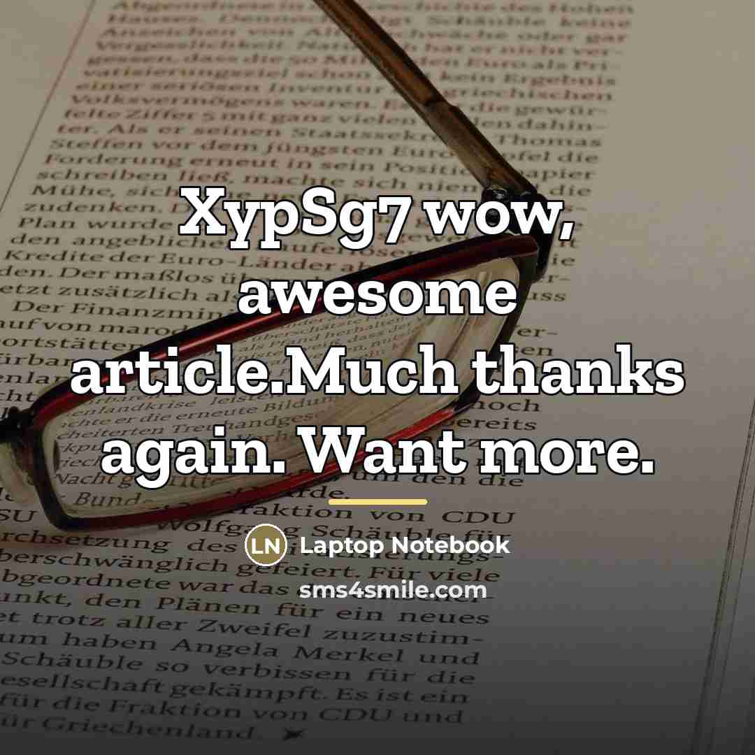“XypSg7 wow, awesome article.Much thanks again. Want more.…” quote by Laptop Notebook