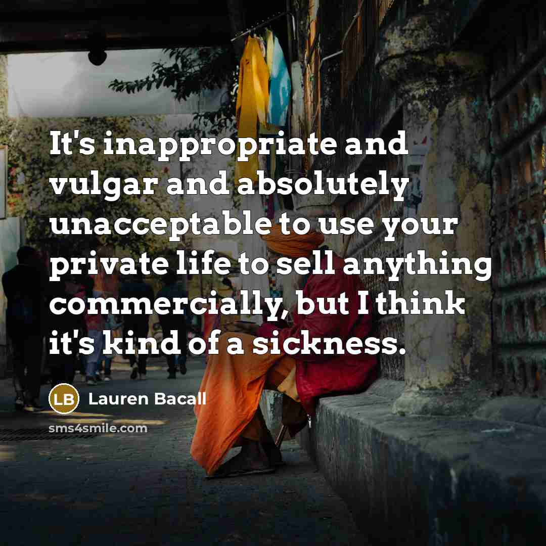 “It's inappropriate and vulgar and absolutely unacceptable to use your…” quote by Lauren Bacall