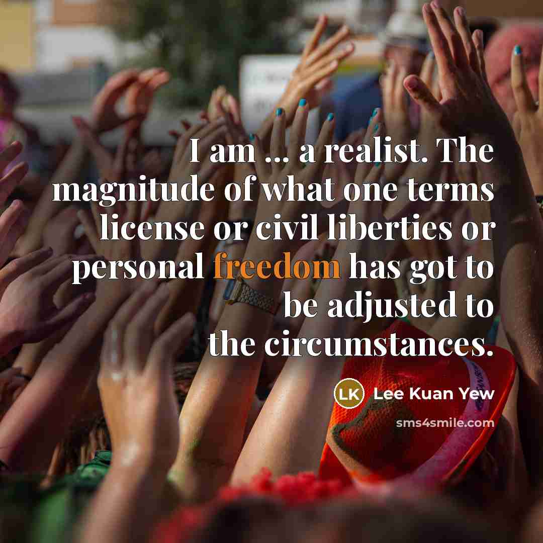 “I am ... a realist. The magnitude of what one…” quote by Lee Kuan Yew