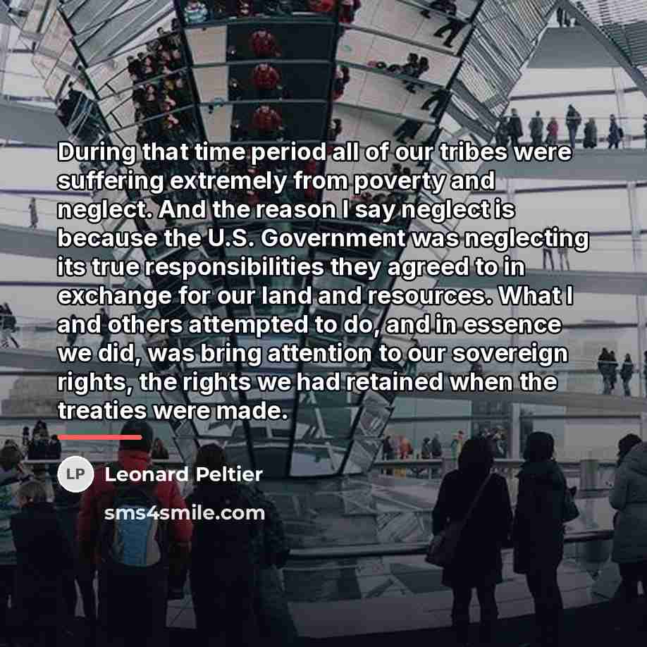 “During that time period all of our tribes were suffering…” quote by Leonard Peltier