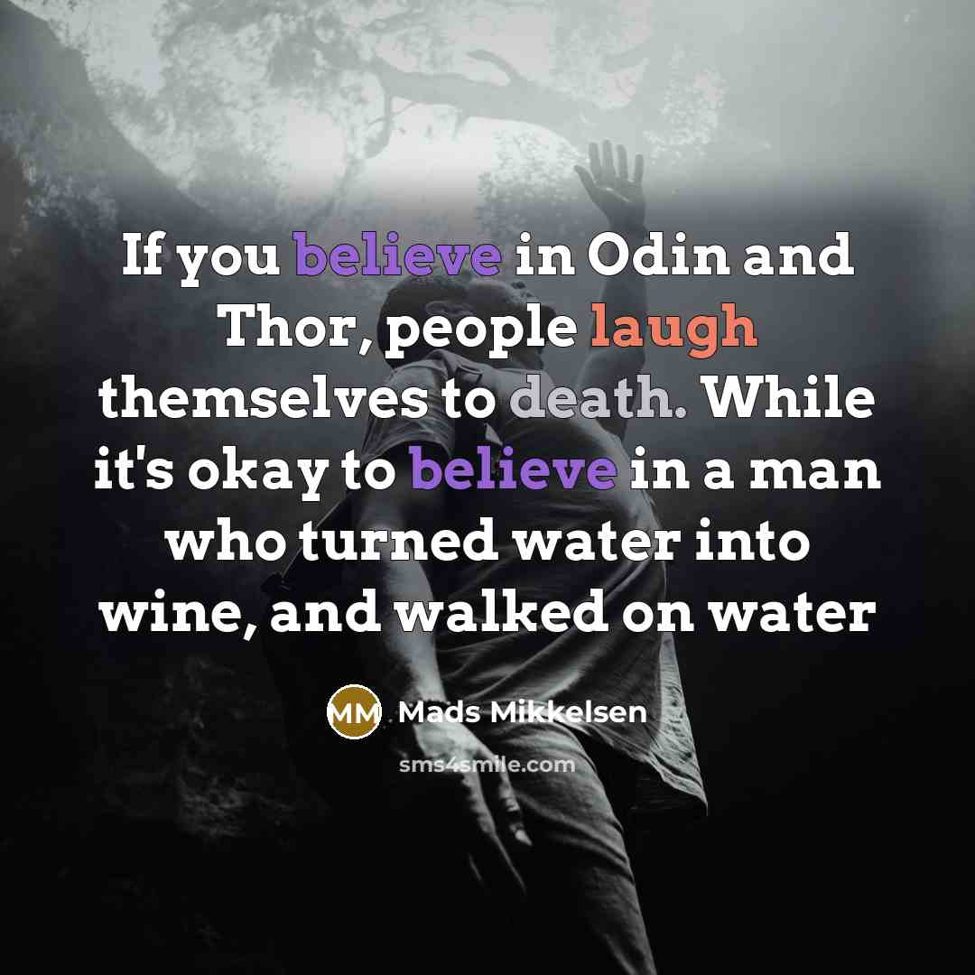 “If you believe in Odin and Thor, people laugh themselves…” quote by Mads Mikkelsen