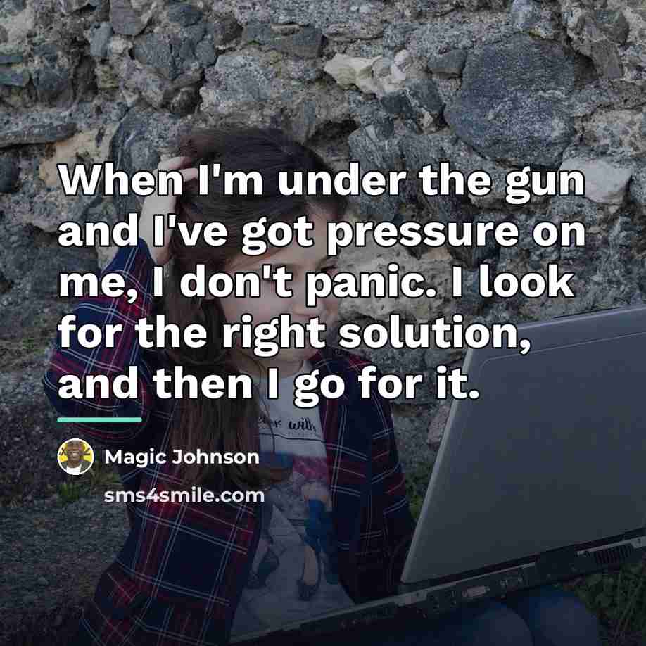 “When I'm under the gun and I've got pressure on…” quote by Magic Johnson