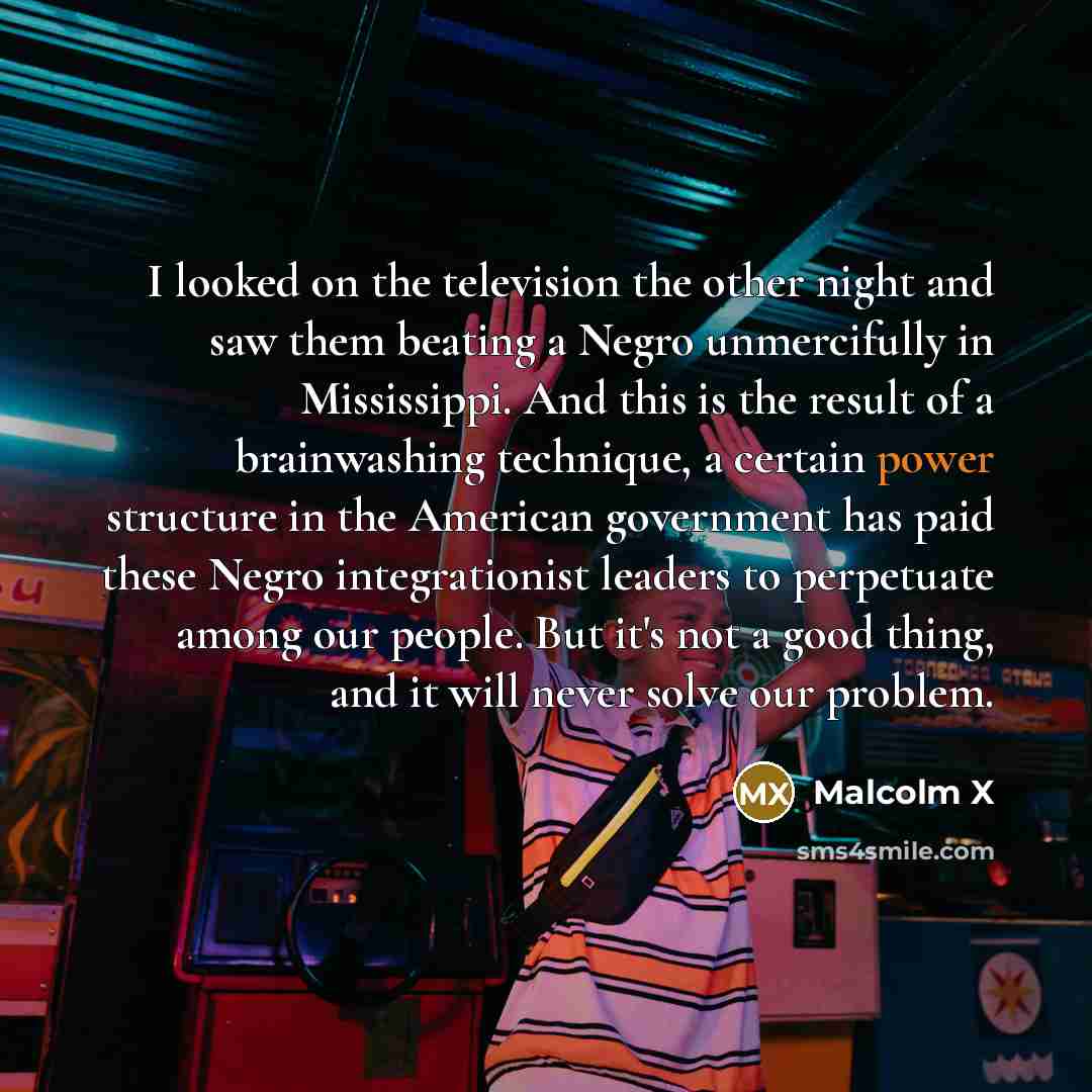 “I looked on the television the other night and saw…” quote by Malcolm X