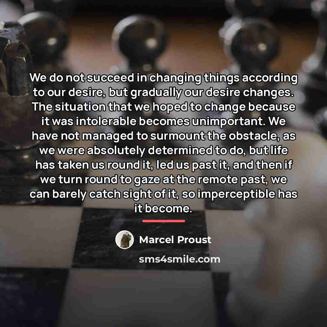 “We do not succeed in changing things according to our…” quote by Marcel Proust