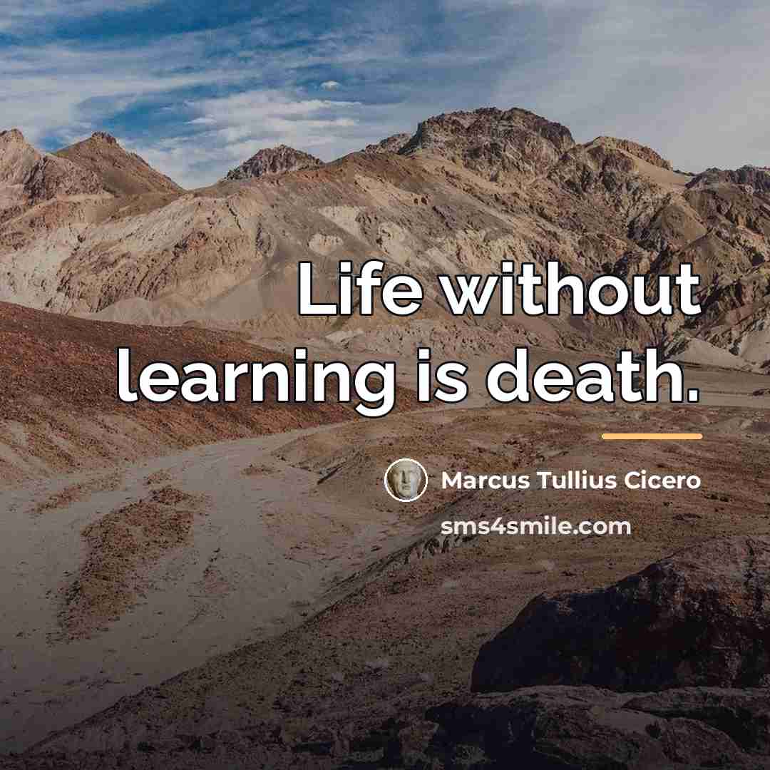 “Life without learning is death.…” quote by Marcus Tullius Cicero