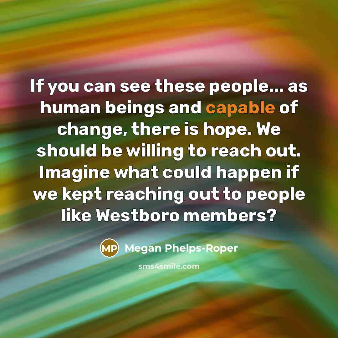 “If you can see these people... as human beings and…” quote by Megan Phelps-Roper