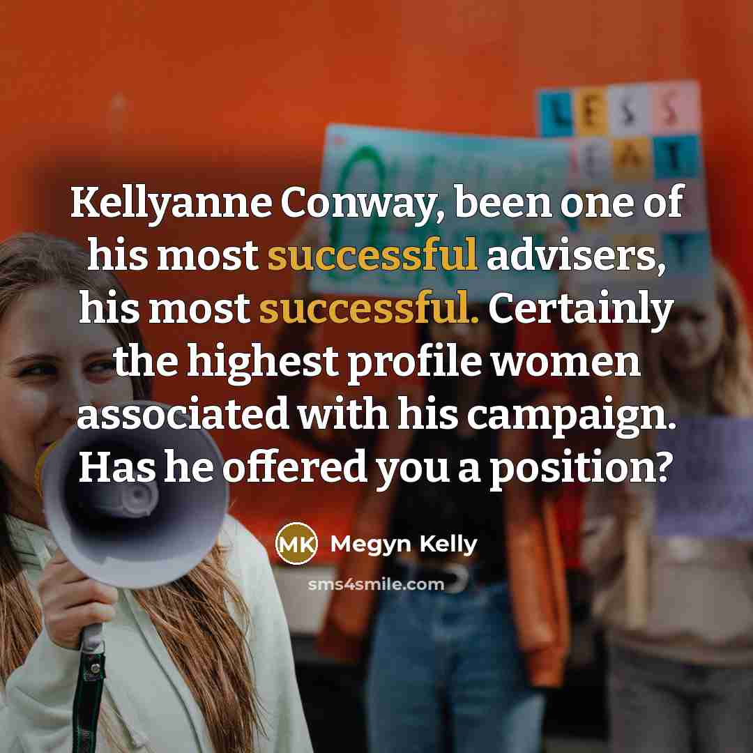 “Kellyanne Conway, been one of his most successful advisers, his…” quote by Megyn Kelly