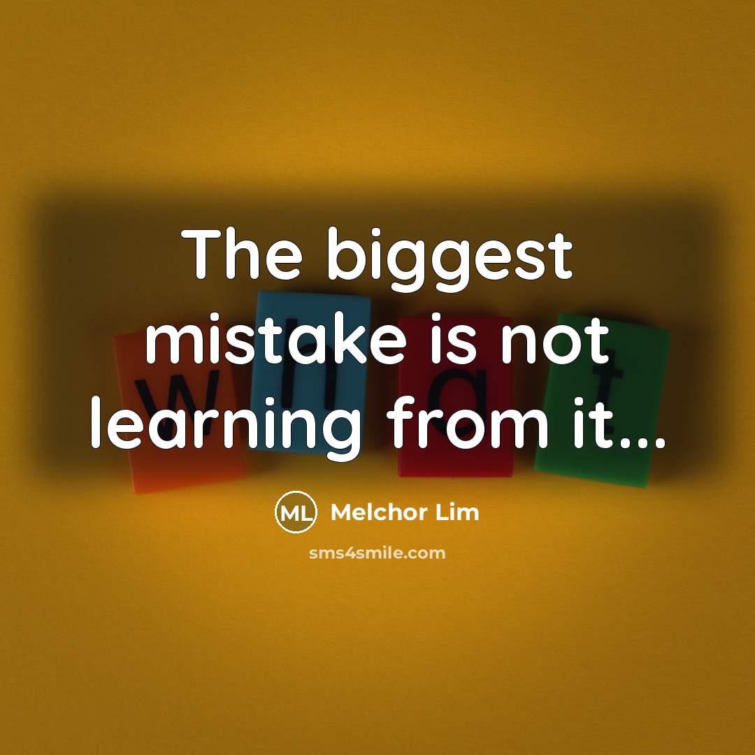 “The biggest mistake is not learning from it...…” quote by Melchor Lim
