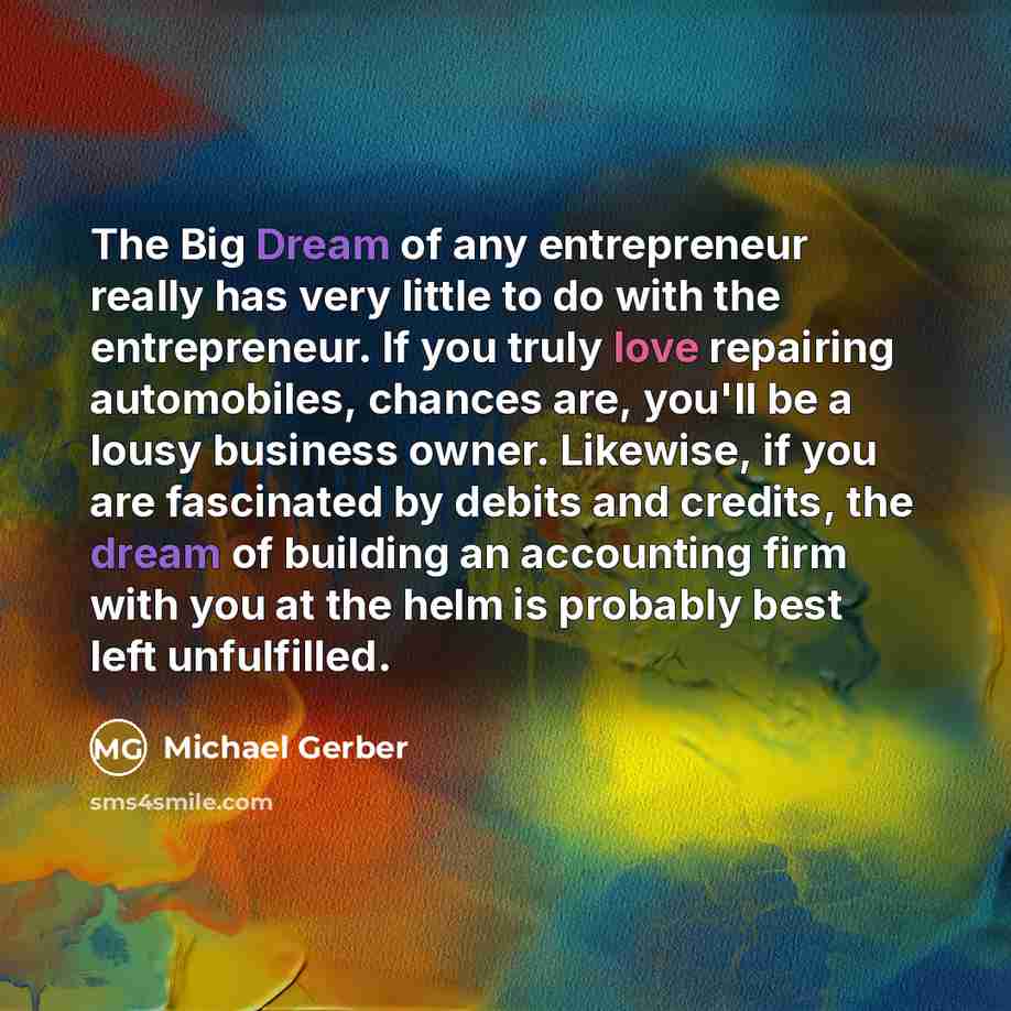 “The Big Dream of any entrepreneur really has very little…” quote by Michael Gerber