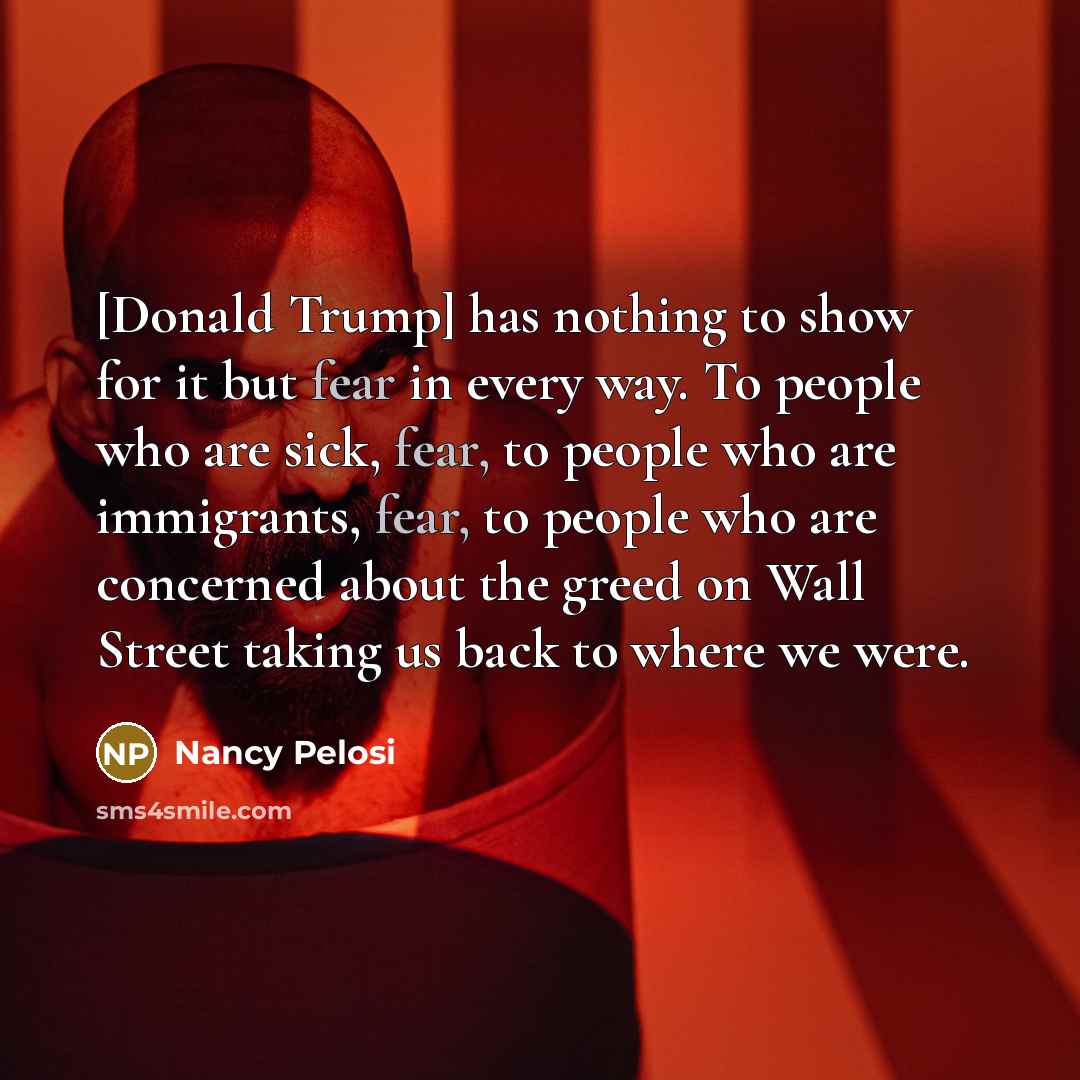 “[Donald Trump] has nothing to show for it but fear…” quote by Nancy Pelosi
