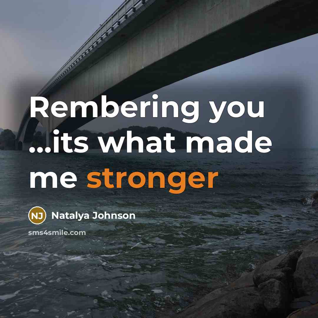“Rembering you …its what made me stronger” quote by Natalya Johnson
