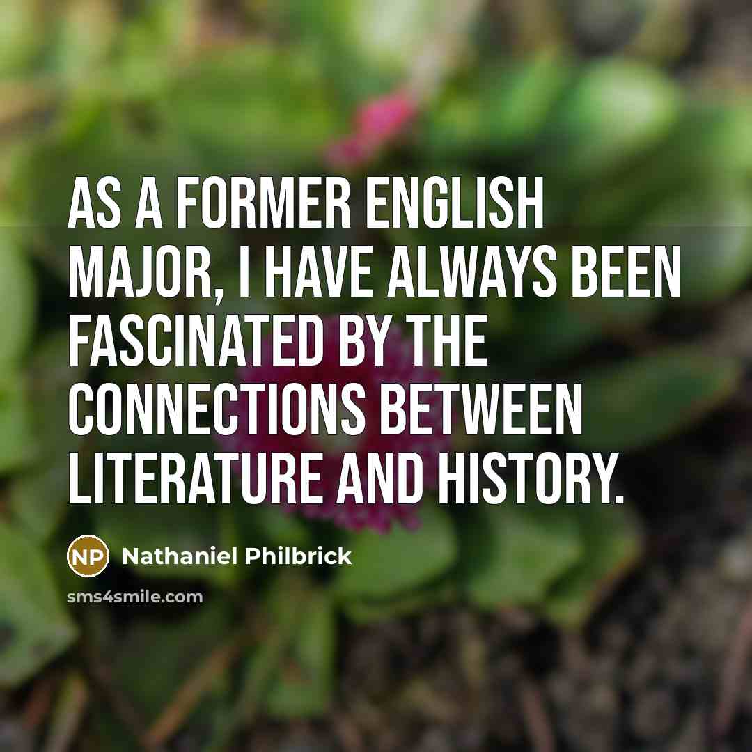 “As a former English major, I have always been fascinated…” quote by Nathaniel Philbrick