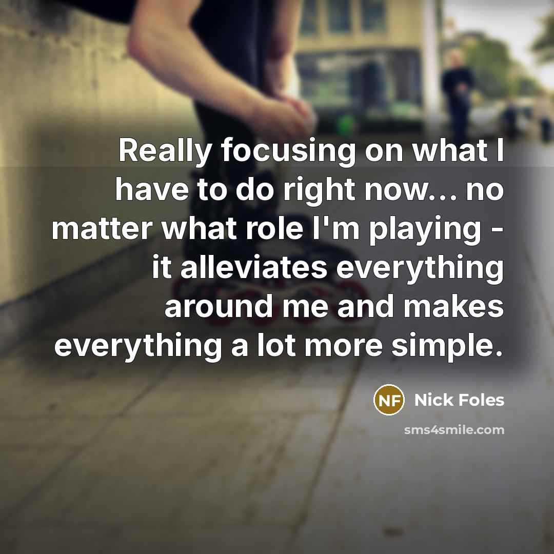“Really focusing on what I have to do right now...…” quote by Nick Foles