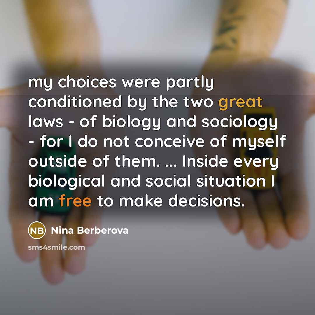 “my choices were partly conditioned by the two great laws…” quote by Nina Berberova