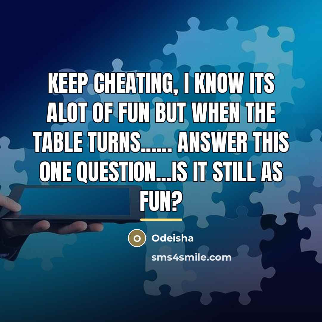 “Keep cheating, I know its alot of fun but when…” quote by Odeisha