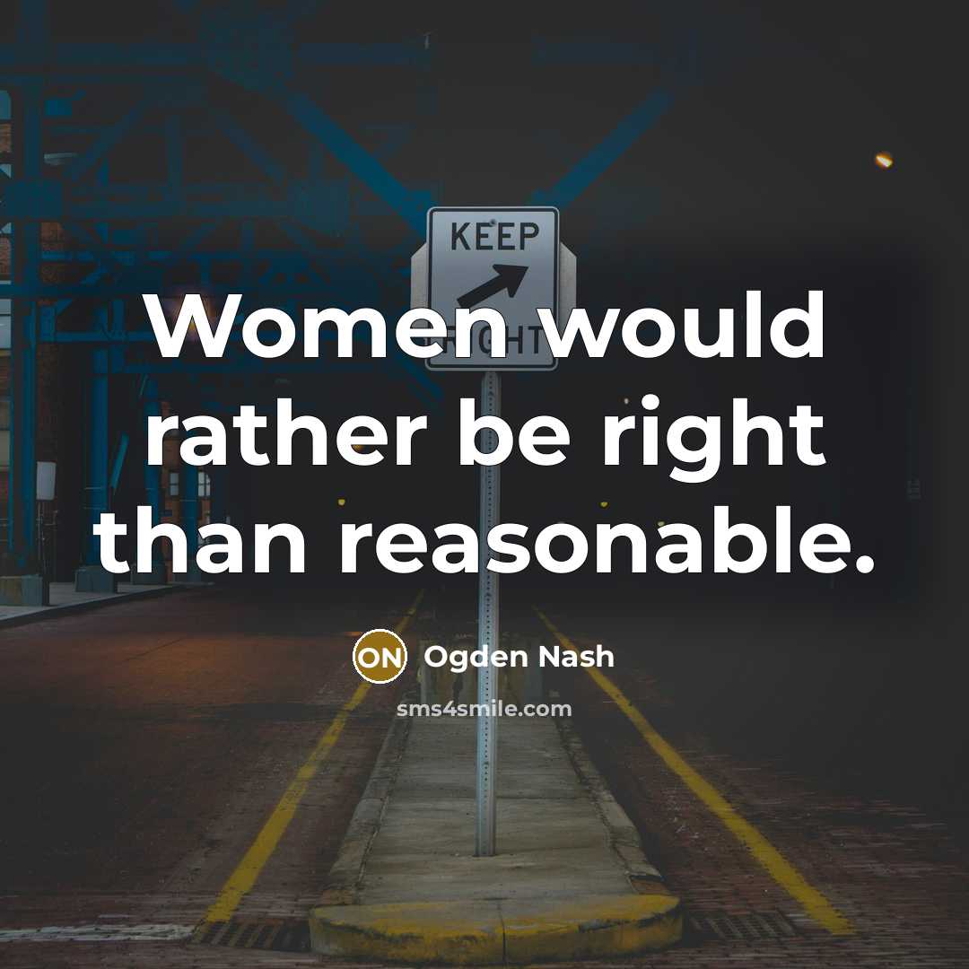 “Women would rather be right than reasonable.…” quote by Ogden Nash
