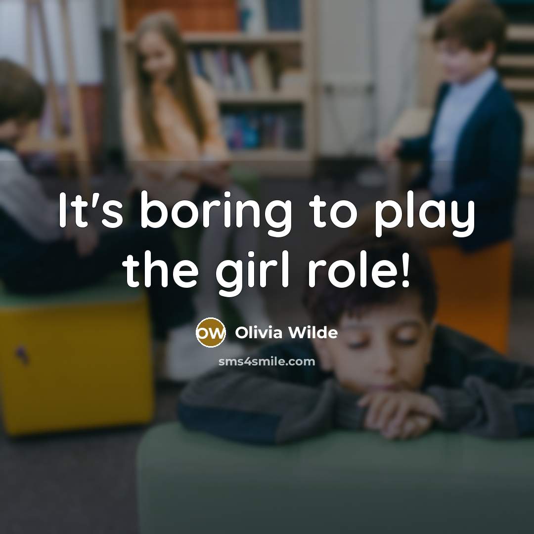 “It's boring to play the girl role!…” quote by Olivia Wilde