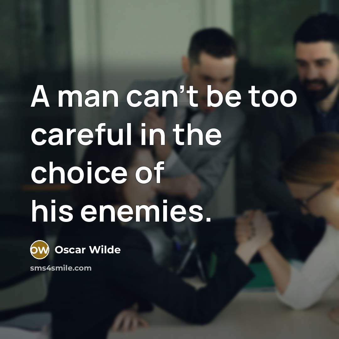 “A man can't be too careful in the choice of…” quote by Oscar Wilde