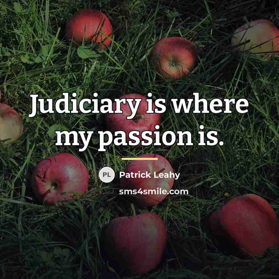 “Judiciary is where my passion is.…” quote by Patrick Leahy