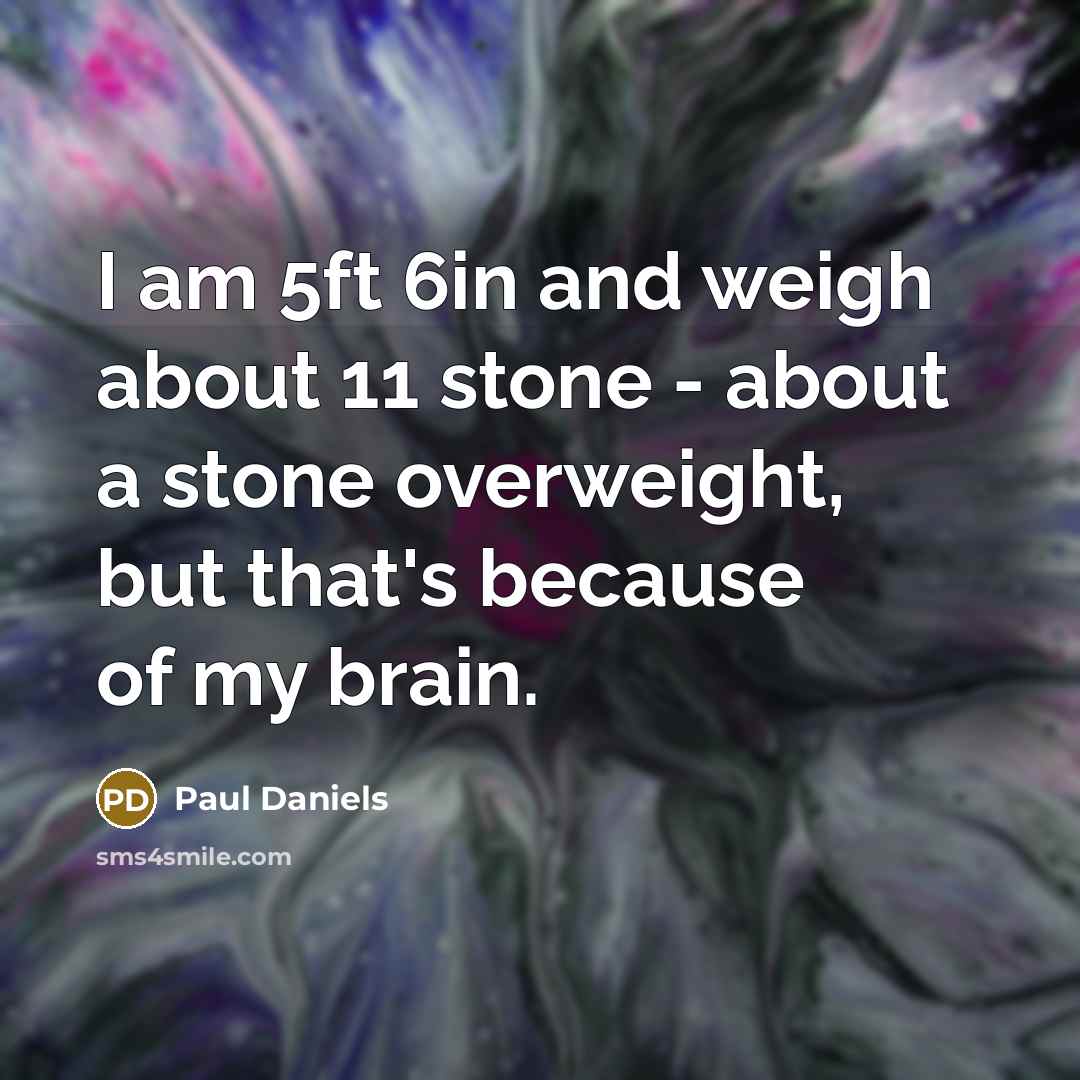 “I am 5ft 6in and weigh about 11 stone -…” quote by Paul Daniels