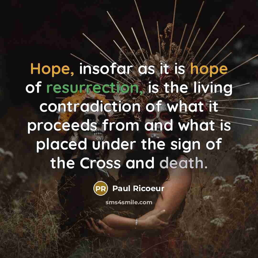 “Hope, insofar as it is hope of resurrection, is the…” quote by Paul Ricoeur