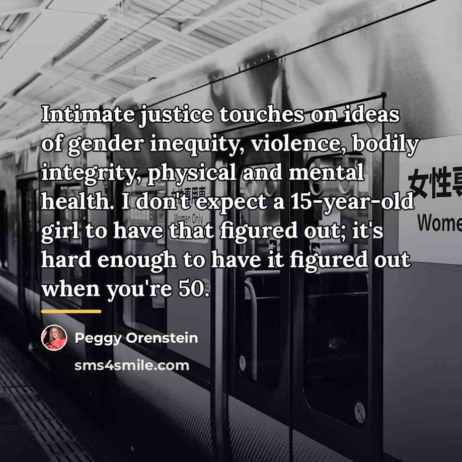 “Intimate justice touches on ideas of gender inequity, violence, bodily…” quote by Peggy Orenstein