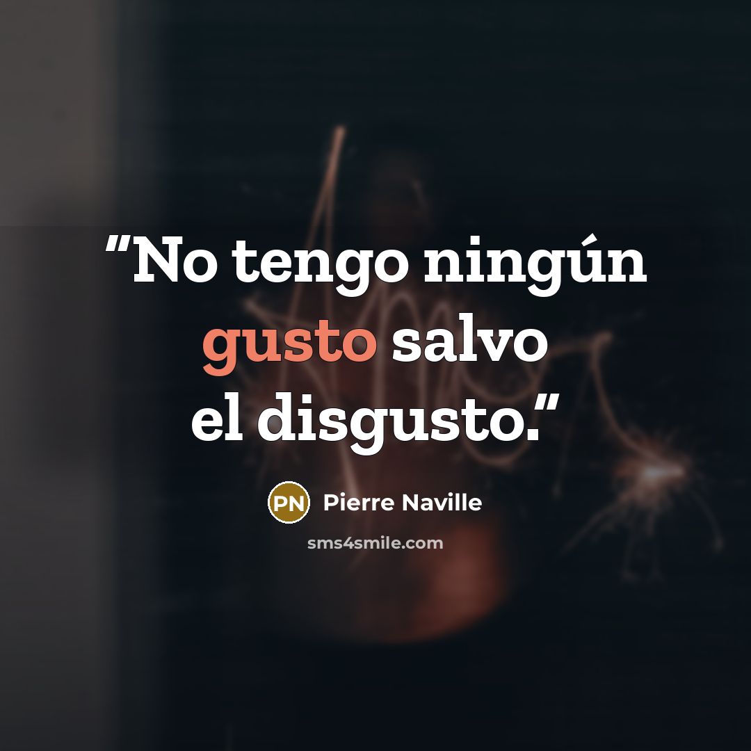 “No tengo ningún gusto salvo el disgusto.” quote by Pierre Naville