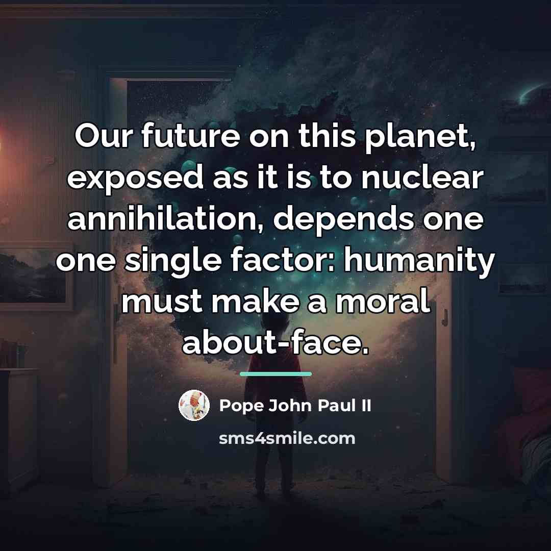 “Our future on this planet, exposed as it is to…” quote by Pope John Paul II
