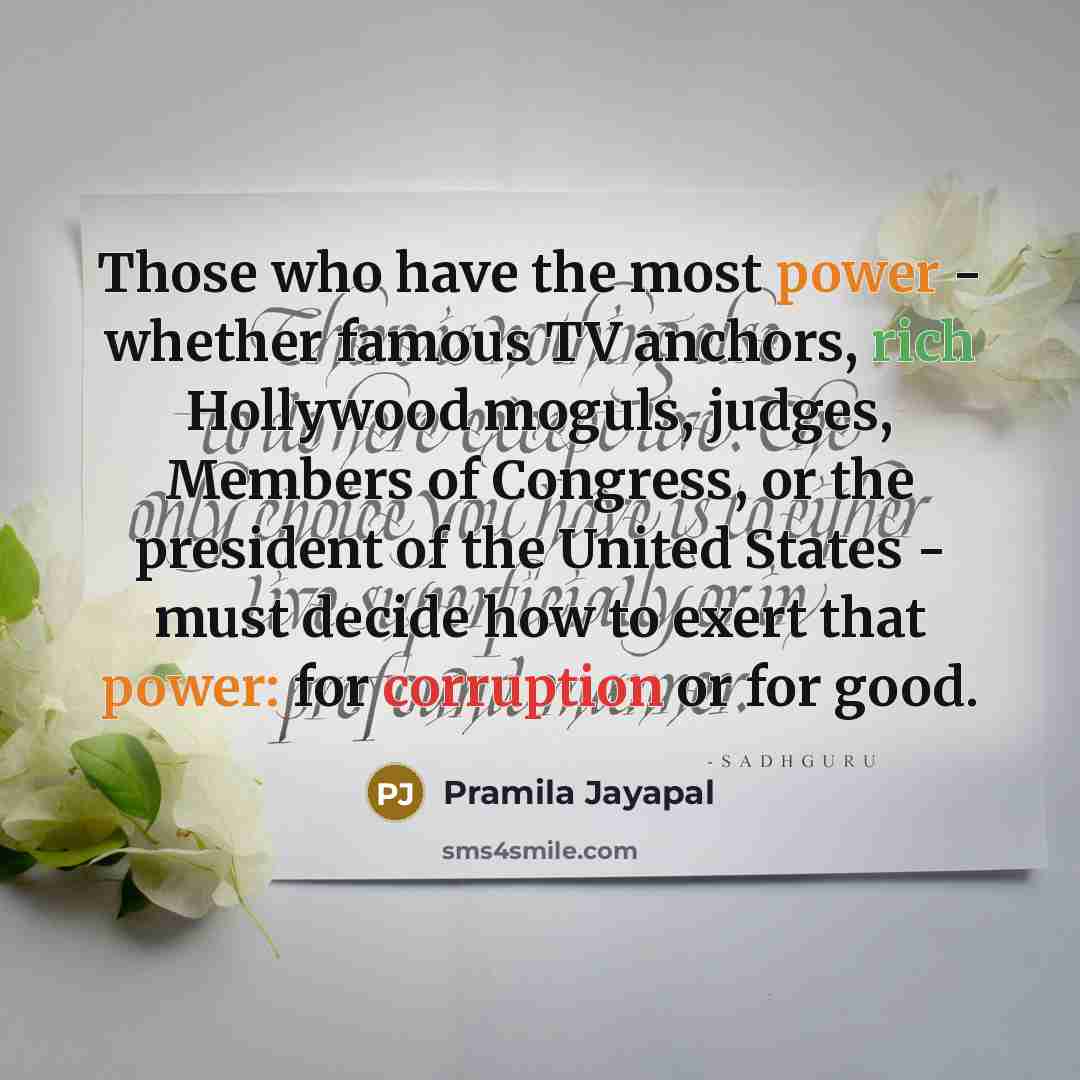 “Those who have the most power - whether famous TV…” quote by Pramila Jayapal