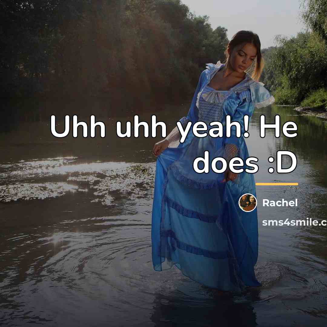“Uhh uhh yeah! He does :D…” quote by Rachel