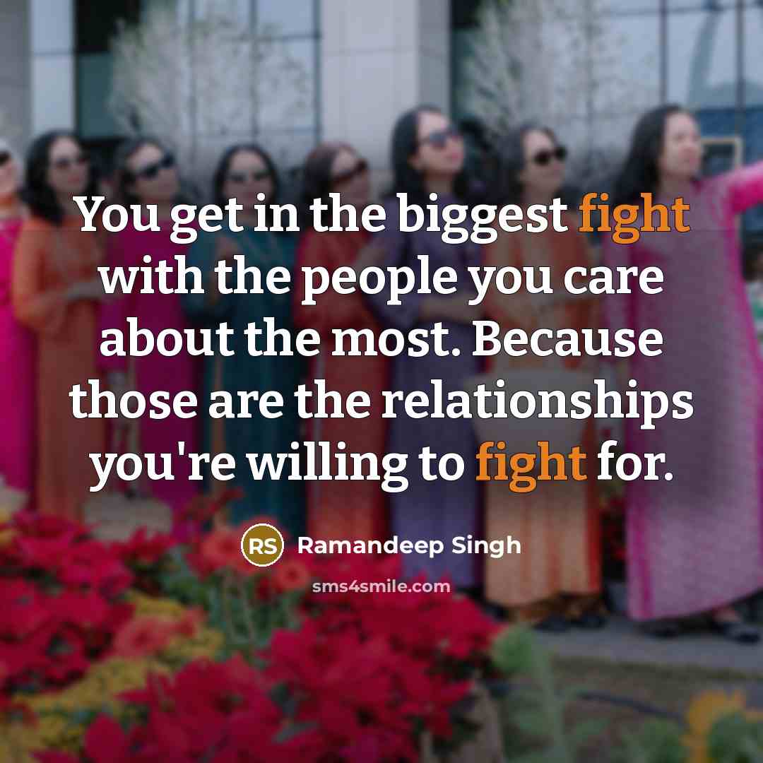“You get in the biggest fight with the people you…” quote by Ramandeep Singh