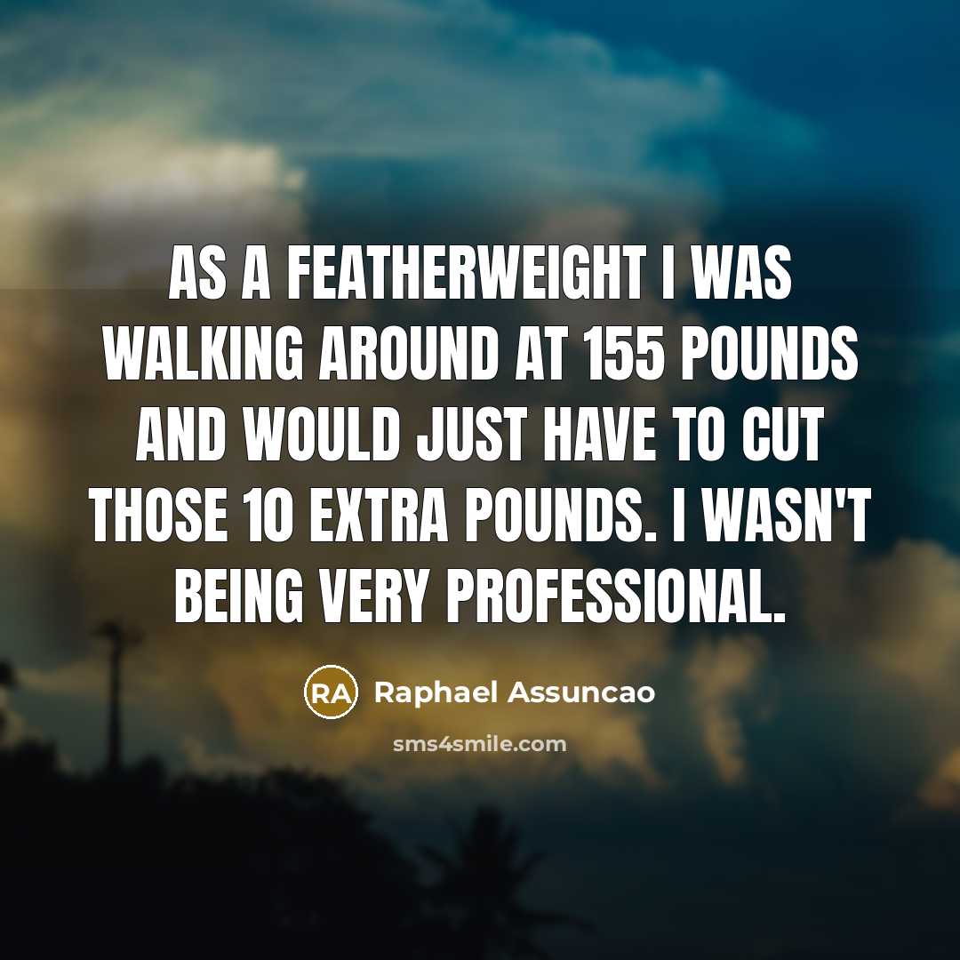 “As a featherweight I was walking around at 155 pounds…” quote by Raphael Assuncao