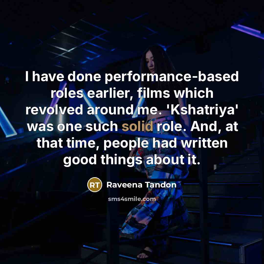 “I have done performance-based roles earlier, films which revolved around…” quote by Raveena Tandon