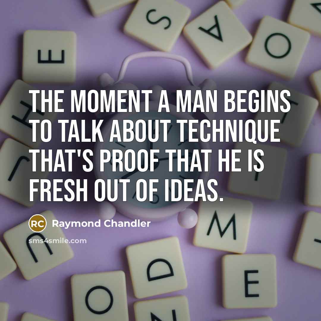 “The moment a man begins to talk about technique that's…” quote by Raymond Chandler