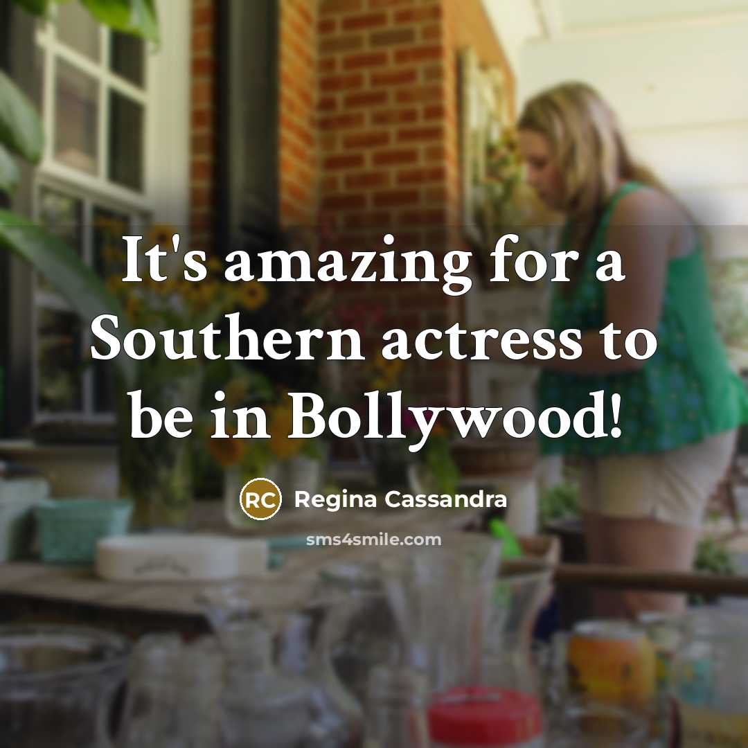 “It's amazing for a Southern actress to be in Bollywood!…” quote by Regina Cassandra