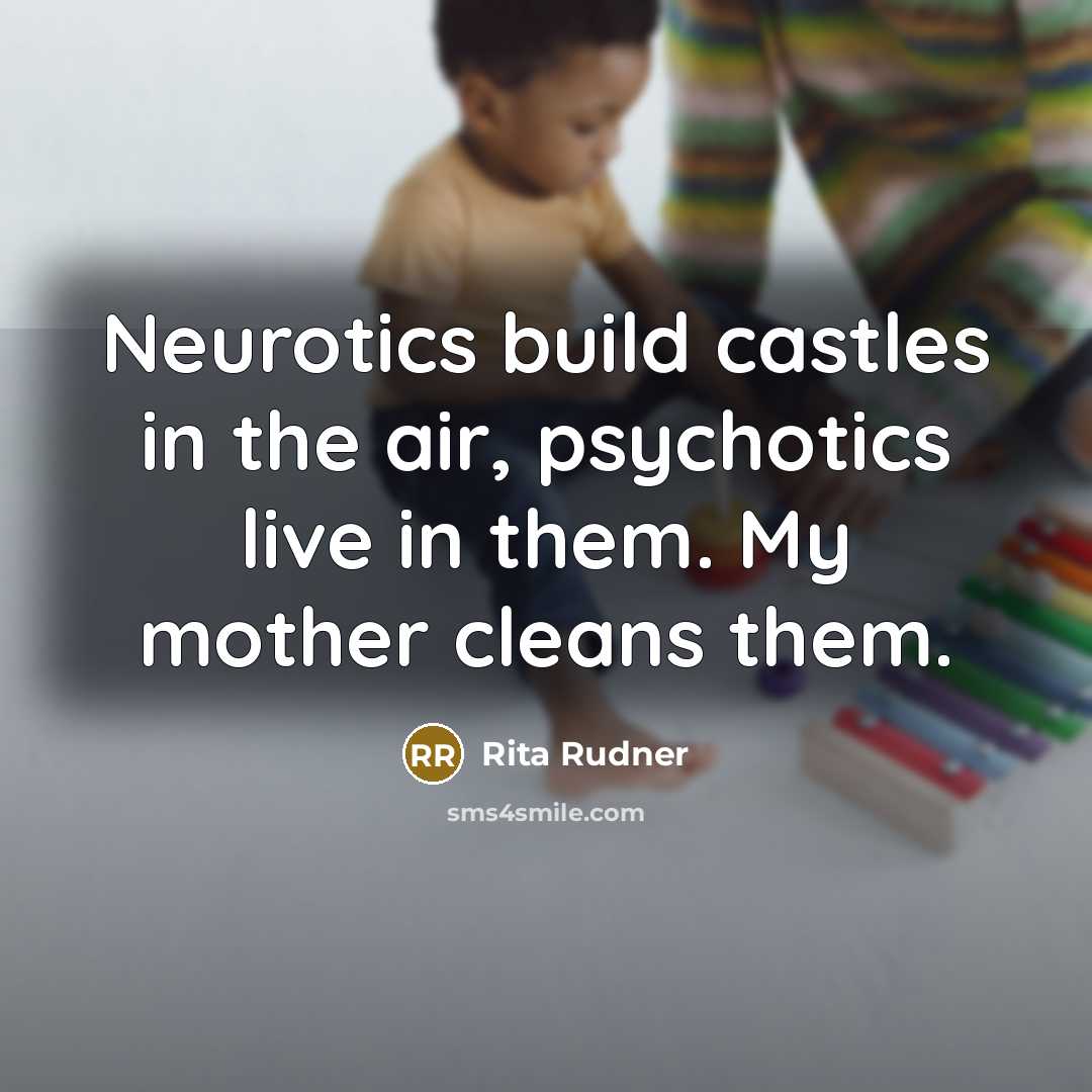 “Neurotics build castles in the air, psychotics live in them.…” quote by Rita Rudner