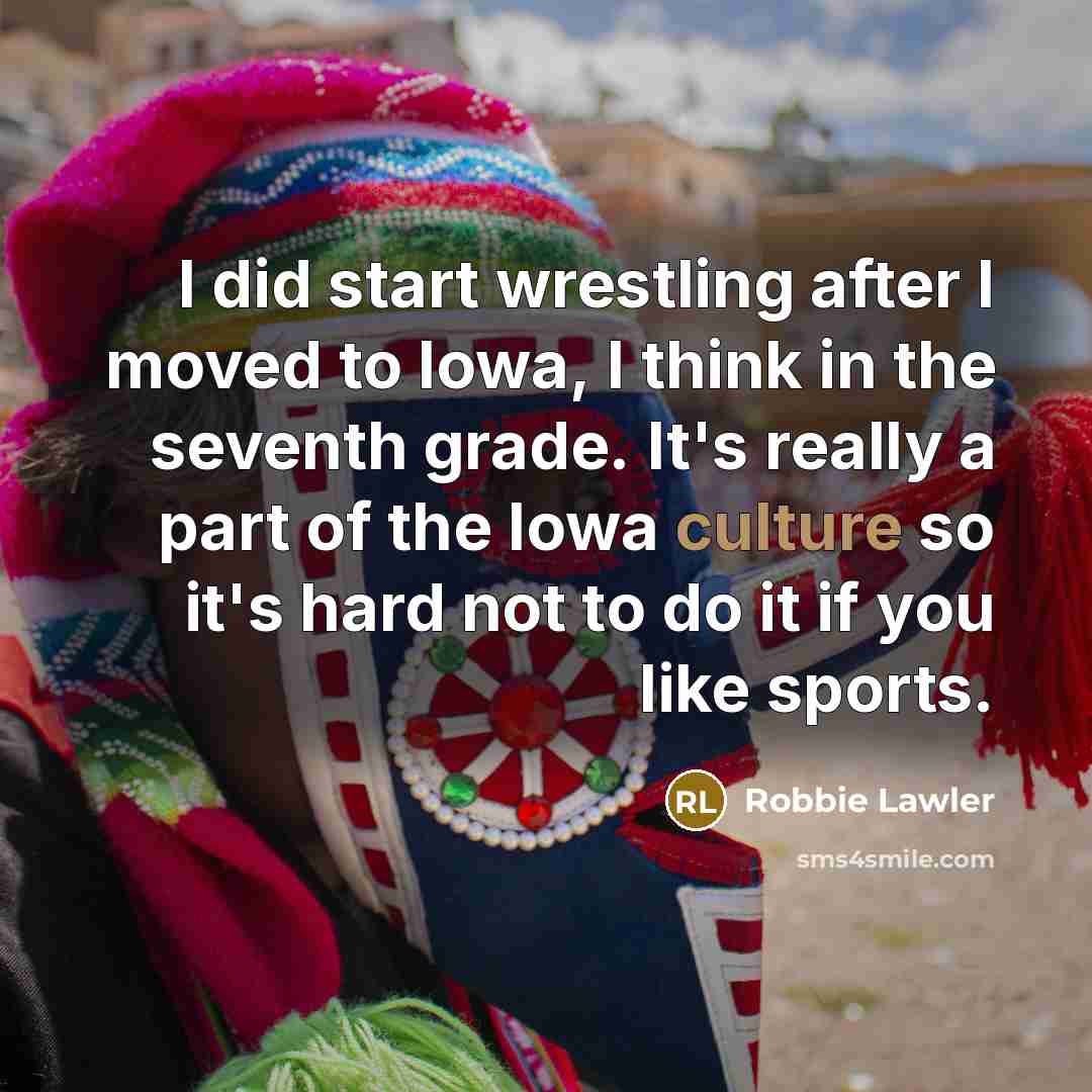 “I did start wrestling after I moved to Iowa, I…” quote by Robbie Lawler