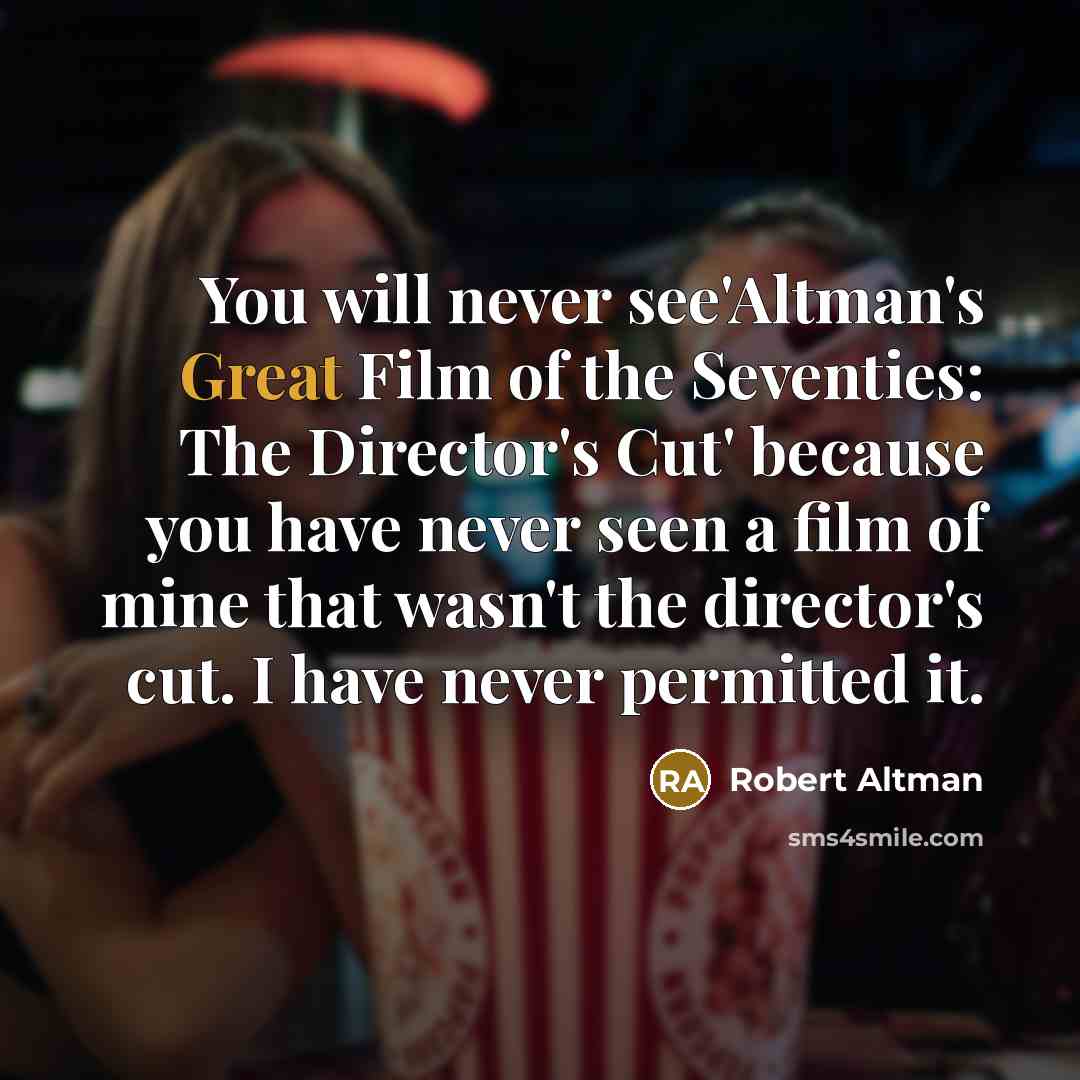 “You will never see'Altman's Great Film of the Seventies: The…” quote by Robert Altman