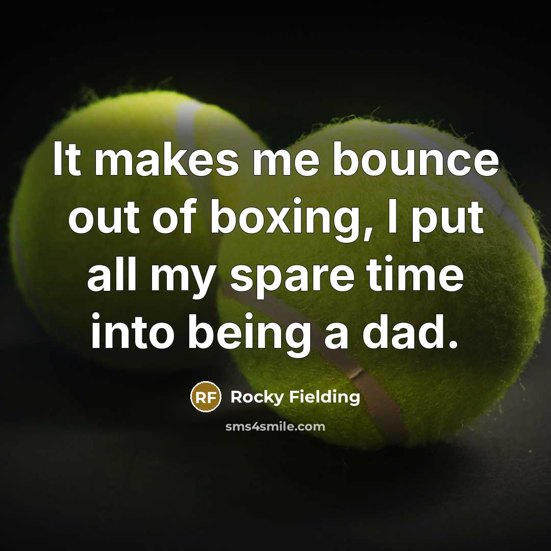 “It makes me bounce out of boxing, I put all…” quote by Rocky Fielding