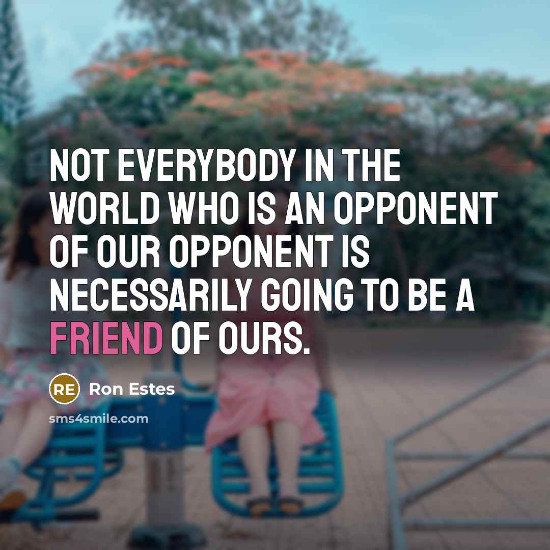 “Not everybody in the world who is an opponent of…” quote by Ron Estes