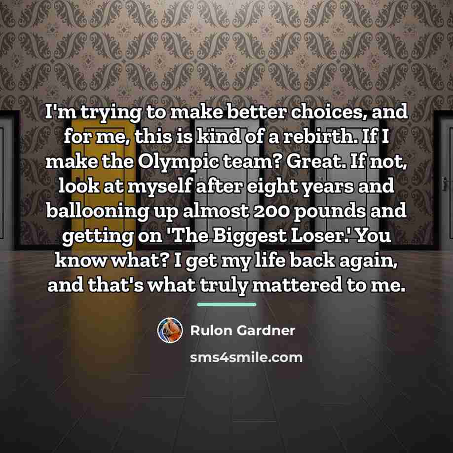 “I'm trying to make better choices, and for me, this…” quote by Rulon Gardner