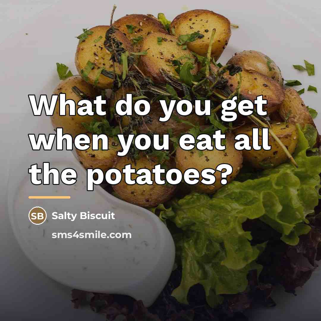 “What do you get when you eat all the potatoes?…” quote by Salty Biscuit