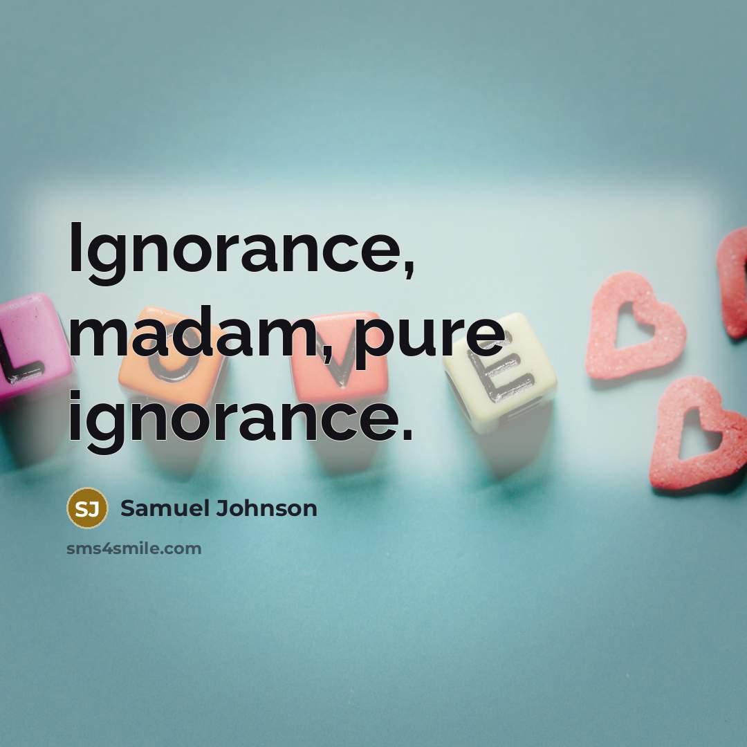 “Ignorance, madam, pure ignorance.…” quote by Samuel Johnson