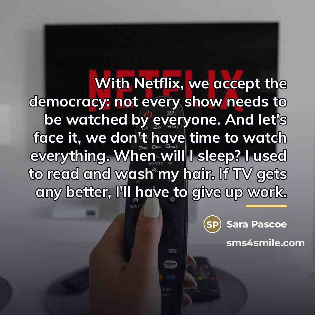 “With Netflix, we accept the democracy: not every show needs…” quote by Sara Pascoe