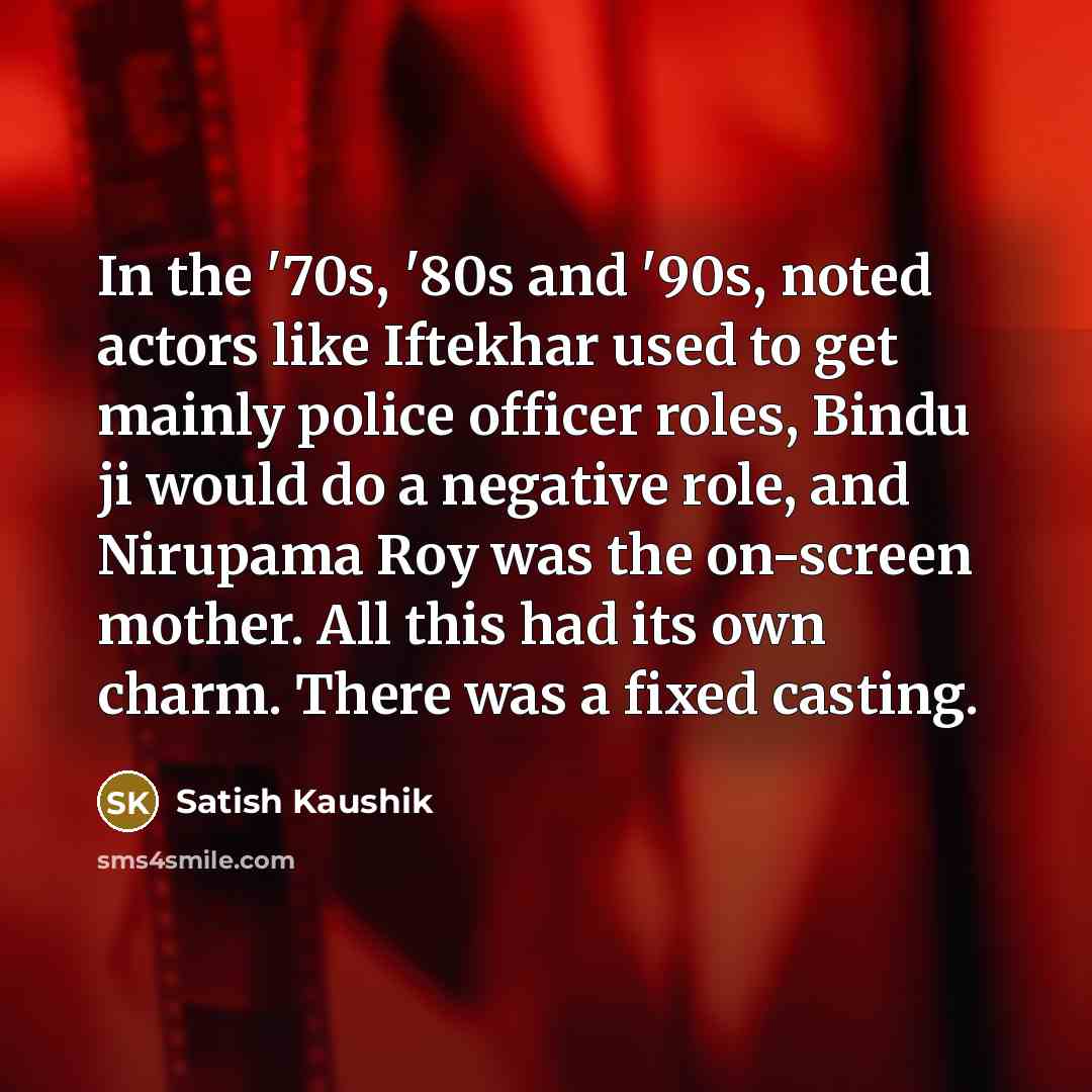 “In the '70s, '80s and '90s, noted actors like Iftekhar…” quote by Satish Kaushik