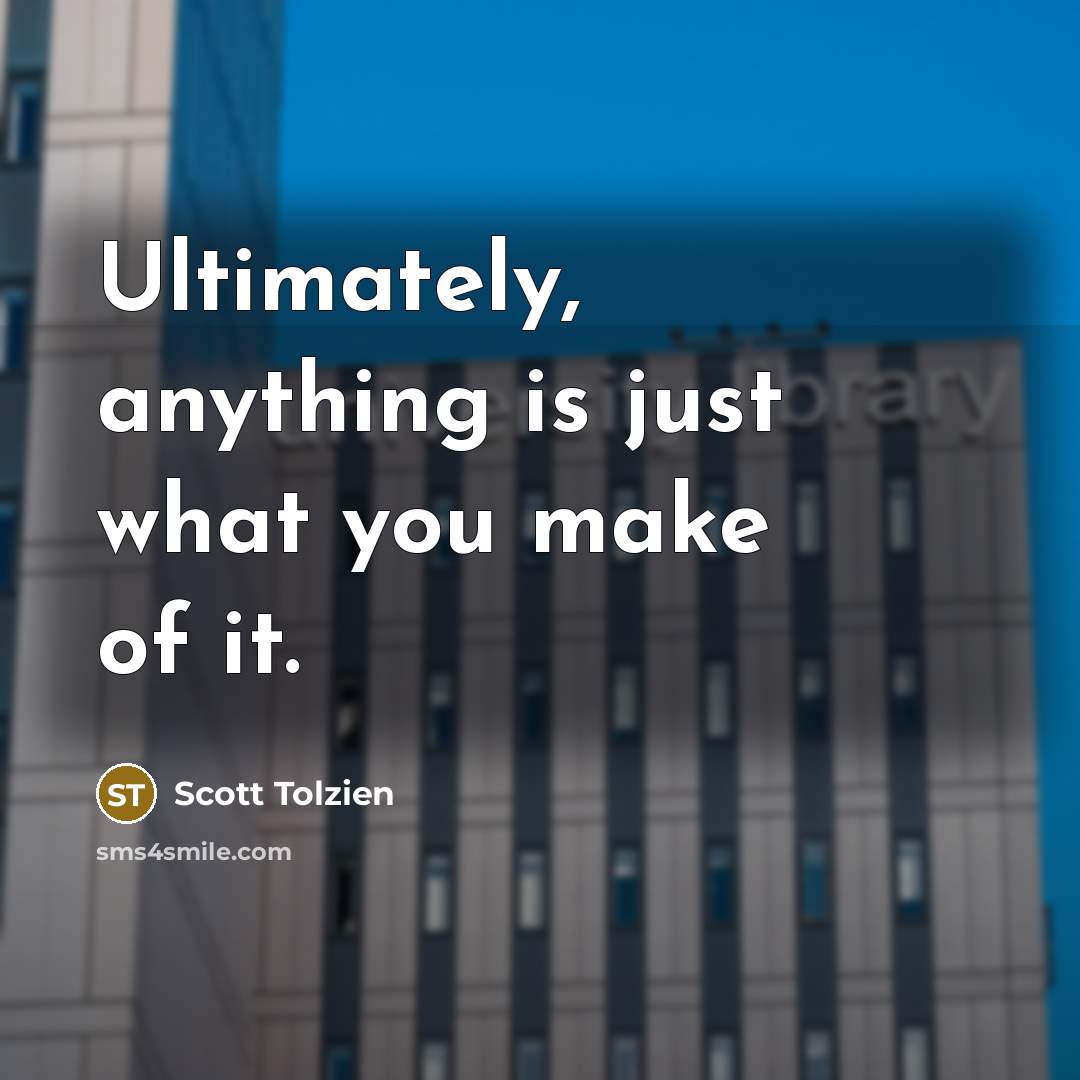 “Ultimately, anything is just what you make of it.…” quote by Scott Tolzien