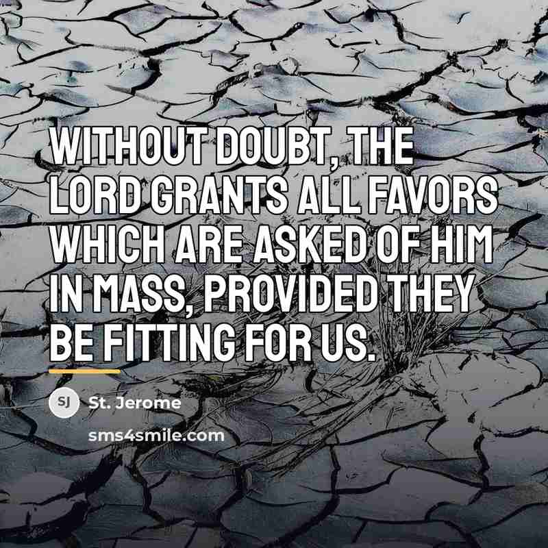 “Without doubt, the Lord grants all favors which are asked…” quote by St. Jerome