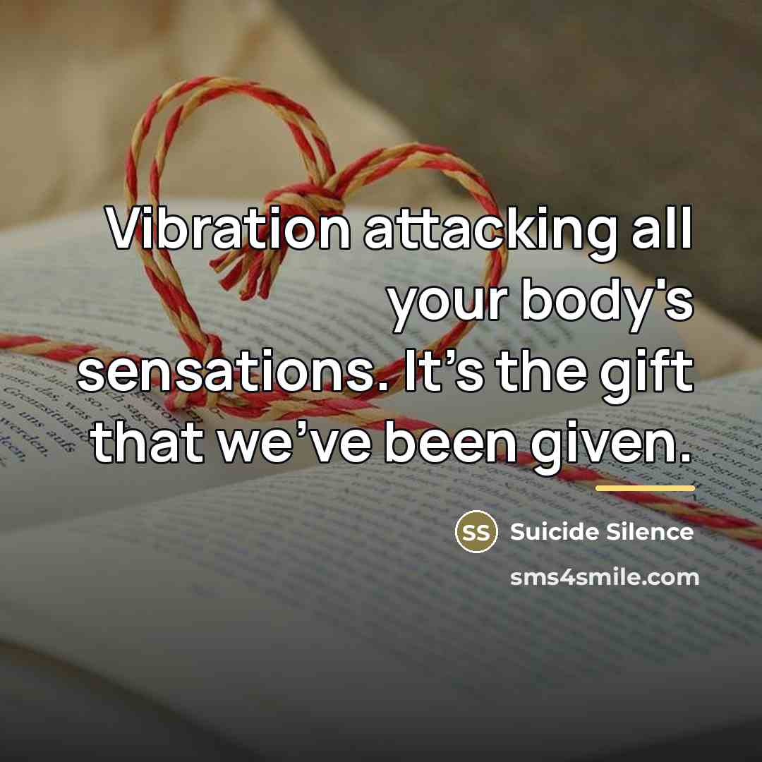 “Vibration attacking all your body's sensations. It's the gift that…” quote by Suicide Silence